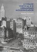 Ler A Cidade Vertical e o Urbanismo Modernizador - Coleção Academack, do autor Nadia Somekh Ler A Cidade Vertical e o Urbanismo Modernizador - Coleção Academack, do autor Nadia Somekh