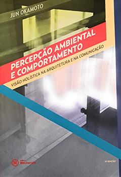 Percepcao Ambiental E Comportamento: Visao Holistica Na Arquitetura E Na Comunicacao - Colecao Academack, do autor Jun Okamoto