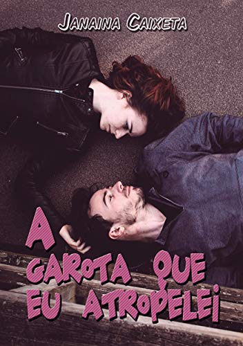 Ler A garota que eu atropelei, do autor Janaina Caixeta