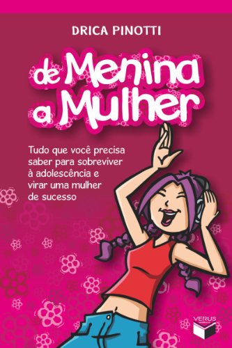 Ler De menina a mulher - vol. 1: Tudo que você precisa saber para sobreviver à adolescência e virar uma mulher de sucesso, do autor Drica Pinotti