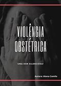 Ler Violência Obstétrica: Uma Dor Silenciosa!, do autor Alana Camilo Ler Violência Obstétrica: Uma Dor Silenciosa!, do autor Alana Camilo