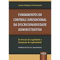 Ler Fundamentos do Controle Jurisdicional da Discricionariedade Administrativa - Da Erosão da Legalidade à Usurpação da Legitimidade - Prefácio do Prof. Dr. David Duarte, do autor Antonio Rodrigues do Nascimento