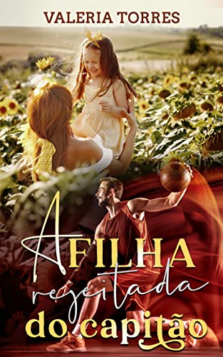 Ler A Filha Rejeitada do Capitão (Amor no Interior), do autor Valeria Torres Ler A Filha Rejeitada do Capitão (Amor no Interior), do autor Valeria Torres