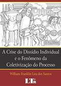Ler A Crise Do Dissídio Individual E O Fenômeno Da Coletivização Do Processo: O Papel Da Prova Como Garantia De Efetividade E Cidadania No Processo Do Trabalho, do autor Willians Franklin Lira dos Santos