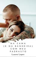Ler Na cama (e na banheira) com meu padrasto: Dois contos eróticos Tabu, do autor Luana Lopes