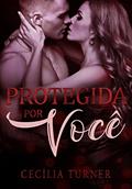 Ler Protegida por você: A missão do CEO, do autor Cecília Turner Ler Protegida por você: A missão do CEO, do autor Cecília Turner