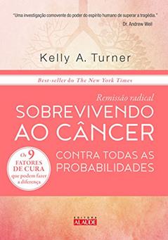 Remissão Radical: Sobrevivendo ao Câncer Contra Todas as Probabilidades, do autor Kelly A. Turner