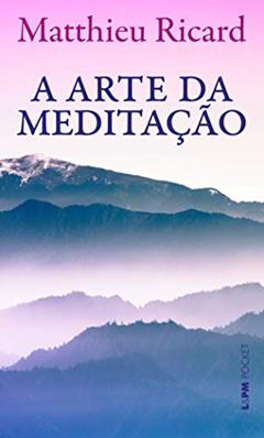 A Arte da Meditação, do autor Matthieu Ricard