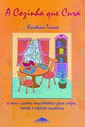 Ler A cozinha que cura: A Nova Cozinha Macrobiótica Para Corpo, Mente e Espírito Saudáveis, do autor Kristina Turner Ler A cozinha que cura: A Nova Cozinha Macrobiótica Para Corpo, Mente e Espírito Saudáveis, do autor Kristina Turner