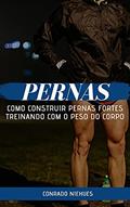 Ler Pernas: Como Construir Pernas Fortes Treinando com o Peso do Corpo, do autor Conrado Niehues Ler Pernas: Como Construir Pernas Fortes Treinando com o Peso do Corpo, do autor Conrado Niehues