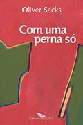 Ler Com uma perna só, do autor Oliver Sacks Ler Com uma perna só, do autor Oliver Sacks