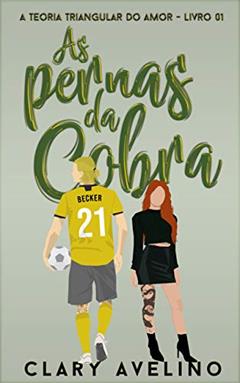 As Pernas da Cobra (A Teoria Triangular do Amor Livro 2), do autor Clary Avelino