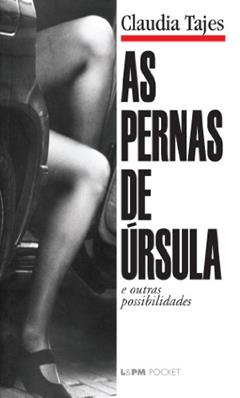 As Pernas de úrsula e Outras Possibilidades, do autor Claudia Tajes