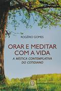 Ler Orar e Meditar com a Vida: a Mística Contemplativa do Cotidiano, do autor C.Ss.R. Rogério Gomes Ler Orar e Meditar com a Vida: a Mística Contemplativa do Cotidiano, do autor C.Ss.R. Rogério Gomes