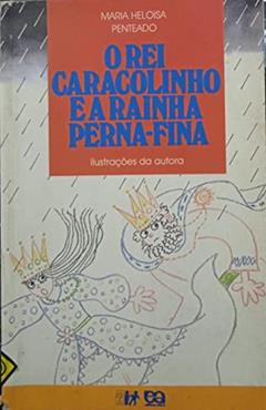 O Rei Caracolinho e a Rainha Perna-Fina, do autor Maria Heloisa Penteado