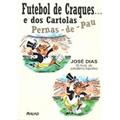 Ler Futebol De Craques E Dos Cartolas Pernas De Pau, do autor Jose Dias