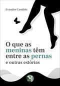 Ler O que as meninas têm entre as pernas e outras estórias, do autor Evandro Candido
