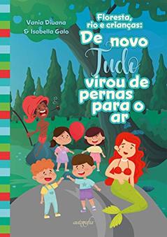 Floresta, rio e Crianças: de Novo Tudo Virou de Pernas Para o ar, do autor Vania Diuana; Isabella Galo