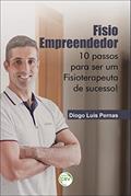Ler Fisio empreendedor:: 10 passos para ser um fisioterapeuta de sucesso!, do autor Pernas; Diogo Luis Ler Fisio empreendedor:: 10 passos para ser um fisioterapeuta de sucesso!, do autor Pernas; Diogo Luis
