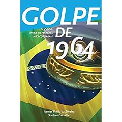 Golpe de 1964, do autor Itamar Flávio da Silveira; Suelem Carvalho