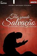 Ler Tão Grande Salvação | Professor: Estudos sobreo homem e a Redenção (Doutrinas), do autor Editora Cristã Evangélica