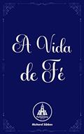 Ler A Vida de Fé (As Obras Completas de Richard Sibbes, Volume 5), do autor Richard Sibbes
