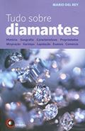 Ler Tudo sobre diamantes: História, Geografia, Características, Propriedades, Mineração, Garimpo, Lapidação, Exames, Comércio, do autor Mario Del Rey