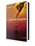 Ler O Cálice do Evangelho: Somos salvos da ira de Deus, por meio de Deus, para a glória de Deus, do autor Rodrigo Caeté Ler O Cálice do Evangelho: Somos salvos da ira de Deus, por meio de Deus, para a glória de Deus, do autor Rodrigo Caeté