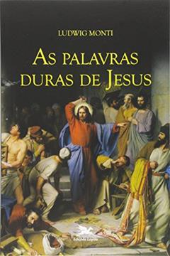 As palavras duras de Jesus, do autor Ludwig Monti
