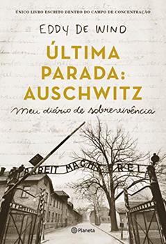 Última parada: Auschwitz: Meu diário de sobrevivência, do autor Eddy De Wind