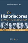 Ler Os historiadores: Clássicos da História, vol. 1: De Heródoto a Humboldt, do autor Maurício Parada Ler Os historiadores: Clássicos da História, vol. 1: De Heródoto a Humboldt, do autor Maurício Parada