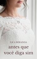 Ler Antes que você diga sim, do autor Lica Miranda Ler Antes que você diga sim, do autor Lica Miranda