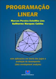 Programação Linear: com Aplicações em Teoria dos Jogos e Avaliação de Desempenho, do autor Marcos Pereira Estellita Lins; Guilherme Marques Calôba