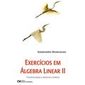 Ler Exercicio em Algebra Linear II - Transformacoes e Sistemas Lineares - 1, do autor Shokranian