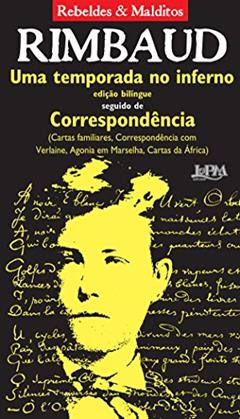 Uma temporada no inferno seguido de Correspondência (Rebeldes & Malditos), do autor Arthur Rimbaud