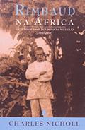 Ler Rimbaud Na África. Os Últimos Anos De Um Poeta No Exílio, do autor Charles Nicholl Ler Rimbaud Na África. Os Últimos Anos De Um Poeta No Exílio, do autor Charles Nicholl
