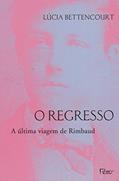 Ler O regresso: A última viagem de Rimbaud, do autor Lúcia Bettencourt