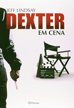Dexter em cena, do autor Jeff Lindsay