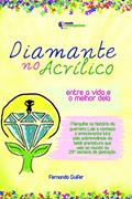Ler Diamante no Acrílico: Entre a Vida e o Melhor Dela, do autor Fernando Guifer Ler Diamante no Acrílico: Entre a Vida e o Melhor Dela, do autor Fernando Guifer