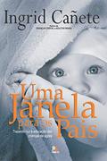 Ler Uma janela para os pais: trazendo luz à educação das crianças de agora, do autor Ingrid Cañete