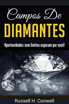 Campos de Diamantes: Oportunidades sem limites esperam por você!, do autor Russell H. Conwell