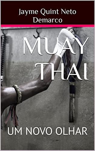 Ler MUAY THAI: UM NOVO OLHAR, do autor Jayme Quint Neto Demarco