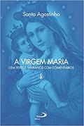 Ler A Virgem Maria: cem Textos Marianos com Comentários, do autor Santo Agostinho Ler A Virgem Maria: cem Textos Marianos com Comentários, do autor Santo Agostinho