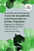 Ler Curso de Decadência e de Prescrição no Direito Tributário: Regras do Direito e Segurança Jurídica, do autor Renata Elaine Silva Ricetti Marques Ler Curso de Decadência e de Prescrição no Direito Tributário: Regras do Direito e Segurança Jurídica, do autor Renata Elaine Silva Ricetti Marques