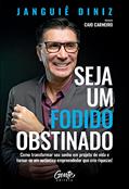 Ler Seja um fodido obstinado: Como transformar seu sonho em projeto de vida e tornar-se um autêntico empreendedor que cria riquezas!, do autor Janguiê Diniz