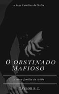 Ler O Obstinado Mafioso, do autor Taylor R.C. Ler O Obstinado Mafioso, do autor Taylor R.C.