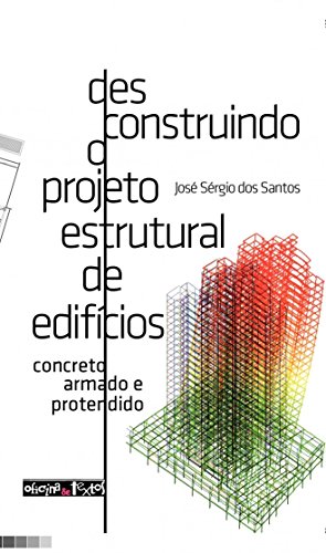 Ler Desconstruindo o Projeto Estrutural de Edifícios. Concreto Armado e Protendido, do autor José Sérgio dos Santos Ler Desconstruindo o Projeto Estrutural de Edifícios. Concreto Armado e Protendido, do autor José Sérgio dos Santos