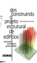 Ler Desconstruindo o Projeto Estrutural de Edifícios. Concreto Armado e Protendido, do autor José Sérgio dos Santos Ler Desconstruindo o Projeto Estrutural de Edifícios. Concreto Armado e Protendido, do autor José Sérgio dos Santos