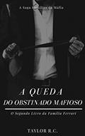 Ler A Queda do Obstinado Mafioso, do autor Taylor R.C.