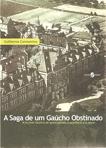 Ler A Saga de um Gaúcho Obstinado, do autor Guilherme Constantino
